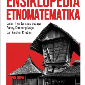 ENSIKLOPEDIA ETNOMATEMATIKA DALAM TIGA LANSKAP BUDAYA: BADUY, KAMPUNG NAGA, DAN KERATON CIREBON